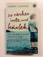 Det r&auml;cker inte med k&auml;rlek : en mammas kamp f&ouml;r sin son