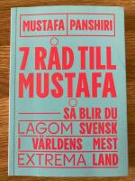 Sju r&aring;d till Mustafa : s&aring; blir du lagom svensk i v&auml;rldens mest extrema land