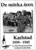 De m&ouml;rka &aring;ren. Karlstad 1939 - 1945