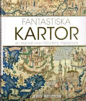 Fantastiska kartor : en expos&eacute; &ouml;ver historiens m&auml;sterverk