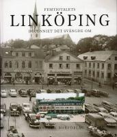 Femtiotalets Link&ouml;ping : decenniet det sv&auml;ngde om