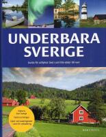 Underbara Sverige : guide f&ouml;r utflykter &aring;ret runt fr&aring;n norr till s&ouml;der