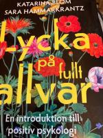 Lycka p&aring; fullt allvar : en introduktion till positiv psykologi
