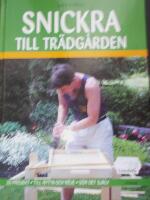 Snickra till tr&auml;dg&aring;rden : 25 projekt - Till nytta och n&ouml;je - G&ouml;r det sj&auml;lv