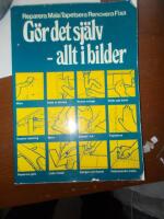 G&ouml;r det sj&auml;lv - allt i bilder : reparera, m&aring;la, tapetsera, renovera, fixa