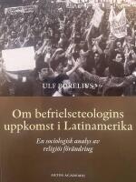 Om befrielseteologins uppkomst i Latinamerika : en sociologisk analys av religi&ouml;s f&ouml;r&auml;ndring