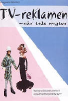 TV-reklamen - v&aring;r tids myter : men k&ouml;nsrollskonserverande & konsumtionsfr&auml;mjande f&ouml;r barn?