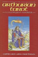 The Arthurian Tarot - A Hallowquest Handbook