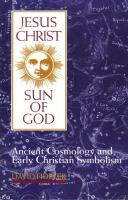 Jesus Christ, Sun of God : Ancient Cosmology and Early Christian Symbolism