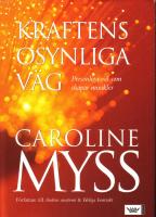 Kraftens osynliga v&auml;g : personliga val som skapar mirakler