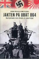 Jakten p&aring; ub&aring;t 864 : Nazitysklands sista f&ouml;rs&ouml;k att vinna kriget