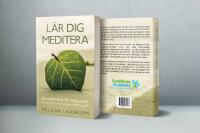 L&auml;r dig meditera : en enkel steg-f&ouml;r-steg guide f&ouml;r att uppn&aring; inre frid och v&auml;lbefinnande