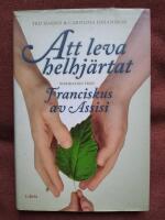 Att leva helhj&auml;rtat : inspiration fr&aring;n Franciskus av Assisi