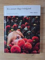 En annan slags trädgård : månadsflor, slow flowers och skönheten i  varje årstid