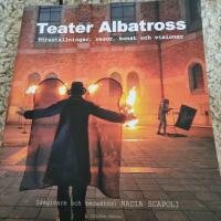 Teater Albatross : f&ouml;rest&auml;llningar, resor, konst och visioner