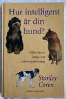 Hur intelligent &auml;r din hund? : om olika rasers anlag och inl&auml;rningsf&ouml;rm&aring;ga