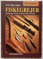 G&ouml;r dina egna fiskegrejer : sp&ouml;bygge, drag- och h&aring;vtillverkning