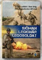 Sj&ouml;man, legion&auml;r, legosoldat : svensk soldat i fem krig, fr&aring;n Jugoslavien till Irak