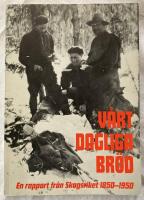 V&aring;rt dagliga br&ouml;d - en rapport fr&aring;n skogsriket 1850-1950