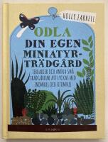Odla din egen miniatyrtr&auml;dg&aring;rd : terrarier och andra sm&aring; tr&auml;dg&aring;rdar att lyckas med inomhus och utomhus
