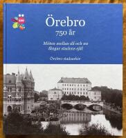&Ouml;rebro 750 &aring;r : m&ouml;ten mellan d&aring; och nu f&aring;ngar stadens sj&auml;l : 1860-talet - 2010-talet ber&auml;ttat i bilder