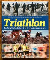 Triathlon : den kompletta handboken n&auml;r du vill blir snabbare och starkare