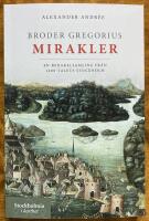 Broder Gregorius mirakler. En mirakelsamling fr&aring;n 1400-talets Stockholm