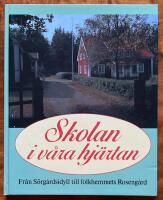 Skolan i v&aring;ra hj&auml;rtan : fr&aring;n S&ouml;rg&aring;rdsidyll till folkhemmets Roseng&aring;rd
