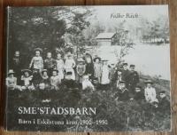Sme'stadsbarn Barn i Eskilstuna &aring;ren 1900-1950