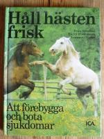 H&aring;ll h&auml;sten frisk    att f&ouml;rebygga och bota  sjukdomar