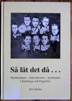 S&aring; l&auml;t det d&aring;- : musikminnen, dansorkestrar, musikanter i Karlskoga och Degerfors