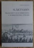 Sl&auml;ktnamn : tillkomst och spridning i norrl&auml;ndska st&auml;der = [Family names] : [origin and distribution in towns in Norrland]