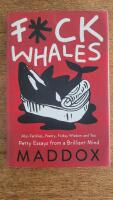 F*ck whales - Also families, poetry, folksy wisdom and you - Petty essays from a brilliant mind 