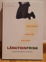 L&aring;ngtidsfrisk: s&aring; skapas h&auml;lsa, effektivitet och l&ouml;nsamhet