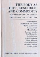The Body as Gift, Resource, and Commodity : Exchanging Organs,Tissues, and Cells in the 21st Century