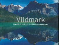 Vildmark : uppt&auml;ck de vackraste or&ouml;rda platserna p&aring; jorden