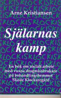 Sj&auml;larnas kamp - en bok om socialt arbete med vuxna drogmissbrukare p&aring; behandlingshemmet Skede klockareg&aring;rd