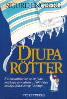 Djupa r&ouml;tter : en romantisering av ett m&auml;rkligt levnads&ouml;de i 1800-talets historia och andliga frihetskamp i Sverige