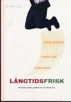 L&aring;ngtidsfrisk : s&aring; skapas h&auml;lsa, effektivitet och l&ouml;nsamhet