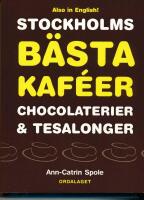 Stockholms b&auml;sta kaf&eacute;er chocolaterier & tesalonger / The best caf&eacute;s, chocolateries and teahouses in Stockholm