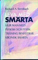 Leva med sm&auml;rta : hur man med psykisk och fysisk tr&auml;ning kan bem&auml;stra kronisk sm&auml;rta