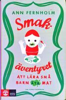 Smak&auml;ventyret : att l&auml;ra sm&aring; barn &auml;ta mat