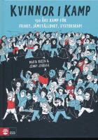 Kvinnor i kamp : 150 &aring;rs kamp f&ouml;r frihet, j&auml;mst&auml;lldhet & systerskap