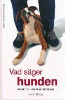 Vad s&auml;ger hunden : guide till hundens beteende