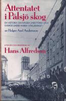 Attentatet i P&aring;lsj&ouml; skog : en historia om n&aring;gra sabot&ouml;rer och Sverige under andra v&auml;rldskriget av Holger Axel Andersson
