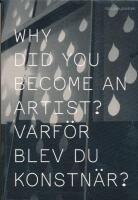 Why did you become an artist? : = Varf&ouml;r blev du konstn&auml;r?
