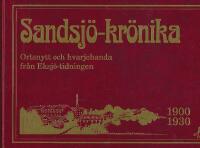 Sandsj&ouml;-kr&ouml;nika Ortsnytt och hvarjehanda fr&aring;n Eks&ouml;-tidningen 1900-1930