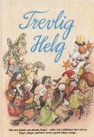 Trevlig helg : sagor, s&aring;nger, psalmer, verser, pyssel m m : alla v&aring;ra k&auml;nda och ok&auml;nda helger, seder och traditioner f&ouml;rr och nu