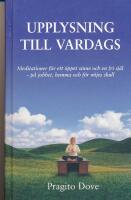Upplysning till vardags : meditationer f&ouml;r ett &ouml;ppet sinne och en fri sj&auml;l - p&aring; jobbet, hemma och f&ouml;r n&ouml;jes skull