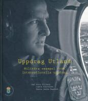 Uppdrag utland : milit&auml;ra exempel fr&aring;n internationella uppdrag